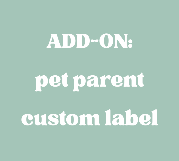 ADD-ON: pet parent custom label
