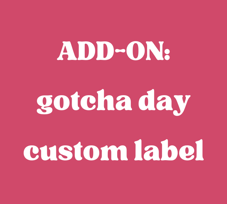 ADD-ON: gotcha day custom label